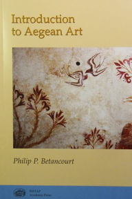 Title: Introduction to Aegean Art / Edition 1, Author: Philip P. Betancourt
