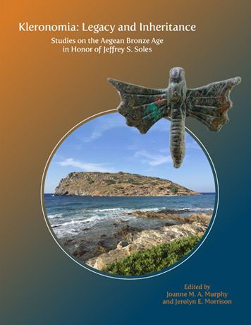 Kleronomia: Legacy and Inheritance. Studies on the Aegean Bronze Age in Honor of Jeffrey S. Soles