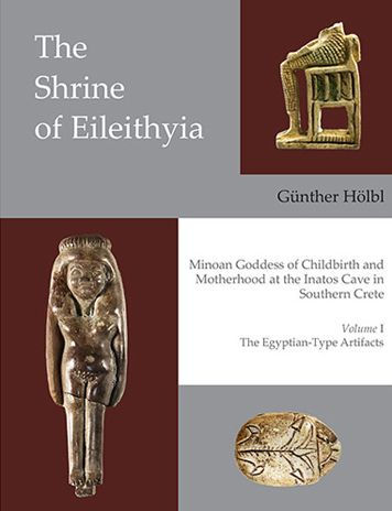 The Shrine of Eileithyia: Minoan Goddess of Childbirth and Motherhood, at the Inatos Cave in Southern Crete: Volume I: The Egyptian-Type Artifacts