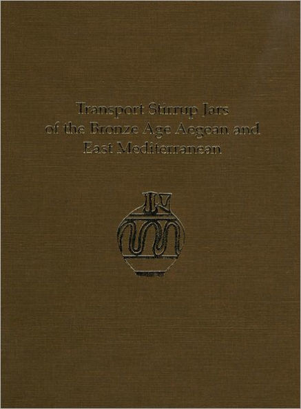 Transport Stirrup Jars of the Bronze Age Aegean and East Mediterranean