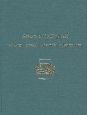 Aphrodite's Kephali: An Early Minoan I Defensive Site in Eastern Crete