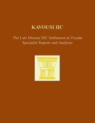 Title: Kavousi IIC: The Late Minoan IIIC Settlement at Vronda: Specialist Reports and Analyses, Author: INSTAP Academic Press