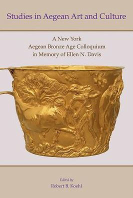 Studies in Aegean Art and Culture: A New York Aegean Bronze Age Colloquium in Memory of Ellen N. Davis
