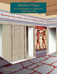 Title: Akrotiri, Thera: An Architecture of Affluence 3,500 Years Old, Author: Clairy Palyvou