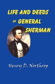 Title: Life And Deeds Of General Sherman, Author: Henry Davenport Northrop