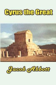 Title: Cyrus the Great, Author: Jacob Abbott