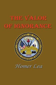 Title: Valor of Ignorance, Author: Homer Lea