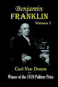 Title: Benjamin Franklin, Volume 1, Author: Carl Van Doren