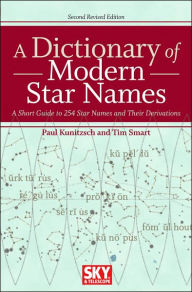 Title: A Dictionary of Modern Star Names: A Short Guide to 254 Star Names and Their Derivations, Author: Paul Kunitzsch