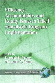 Title: Efficiency, Accountability, and Equity Issues in Title 1 Schoolwide Program Implementation (PB), Author: Kenneth K. Wong