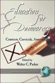 Title: Education for Democracy: Contexts, Curricula, Assessments (PB), Author: Walter Parker