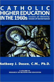 Title: Catholic Higher Education in the 1960s: Issues of Identity, Issues of Governance (Hc), Author: Anthony J. Dosen