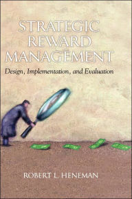 Title: Strategic Reward Management: Design, Implementation, and Evaluation (Hc), Author: Robert L. Heneman