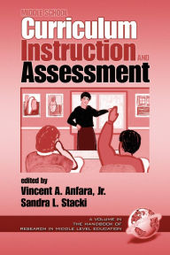 Title: Middle School Curriculum Instruction and Assessment / Edition 1, Author: Vincent A Anfara