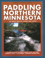 Title: Paddling Northern Minnesota: 86 Great trips by Canoe and Kayak, Author: Lynne Smith Diebel