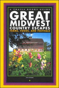 Title: Great Midwest Country Escapes: Farms, Foods, and Festivals, Author: Nina Gadomski