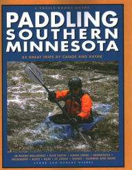 Title: Paddling Southern Minnesota: 85 Great Trips by Canoe and Kayak, Author: Lynne Smith Diebel