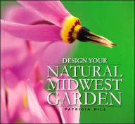 Title: Design Your Natural Midwest Garden, Author: Patricia Hill