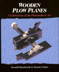 Title: Wooden Plow Planes: A Celebration of the Planemakers' Art, Author: Donald Rosebrook