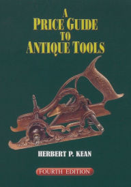 Title: A Price Guide to Antique Tools, Author: Herbert P. Kean