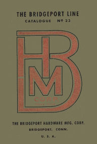 Title: Bridgeport Hardware Manufacturing Corporation Catalogue No. 23, Author: Antique Tools & Trades in Connecticut