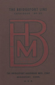Title: Bridgeport Hardware Manufacturing Corporation Catalogue No. 23, Author: Antique Tools & Trades in Connecticut