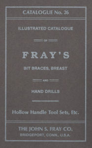 Title: John S. Fray Company 1911 Catalogue No. 26, Author: Antique Tools & Trades in Connecticut