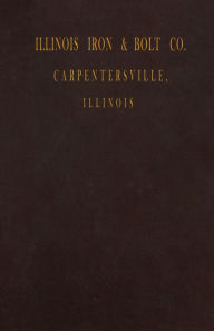 Title: Illinois Iron & Bolt Co. Catalog: 1889 Catalog, Author: I. L. Iron