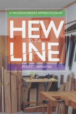 Hew to the Line: A Woodworker's Apprenticeship