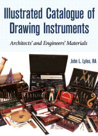 Title: Illustrated Catalogue of Drawing Instruments: Architects and Engineers Materials, Author: John Mr Lyles Architect