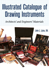 Title: Illustrated Catalogue of Drawing Instruments: Architects and Engineers Materials, Author: John Lyles