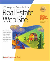 Title: 101 Ways to Promote Your Real Estate Web Site: Filled with Proven Internet Marketing Tips, Tools, and Techniques to Draw Real Estate Buyers and Sellers to Your Site, Author: Susan Sweeney