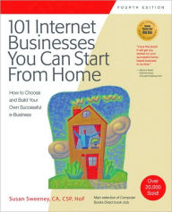 Title: 101 Internet Businesses You Can Start from Home: How to Choose and Build Your Own Successful e-Business, Author: Susan Sweeney