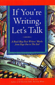 Title: If You're Writing, Let's Talk: A Road Map Past Writers' Blocks from Page One to The End, Author: Joel Saltzman