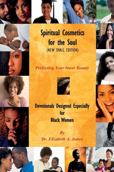 Spiritual Cosmetics for the Soul (New Small Edition): Devotionals Designed Especially for Black Women - Perfecting Your Inner Beauty