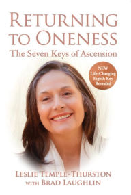 Title: Returning to Oneness: The Seven Keys of Ascension, Author: Leslie Temple-Thurston