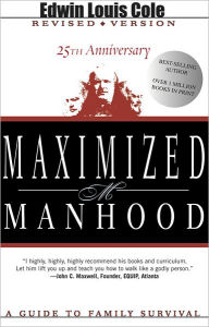 Title: Maximized Manhood: A Guide to Family Survival, Author: Edwin Louis Cole