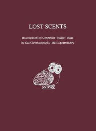 Title: Lost Scents: Investigations of Corinthian 'Plastic' Vases by Gas Chromatography-Mass Spectrometry, Author: William R. Biers