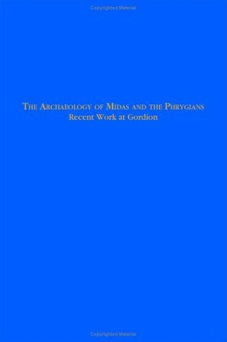 The Archaeology of Midas and the Phrygians: Recent Work At Gordion