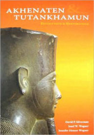 Title: Akhenaten and Tutankhamun: Revolution and Restoration, Author: David P. Silverman