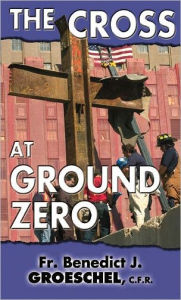 Title: The Cross at Ground Zero, Author: Benedict J. Groeschel