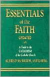 Title: Essentials of the Faith: A Guide to the Catechism of the Catholic Church, Author: Alfred McBride