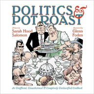 Title: Politics and Pot Roast: An Unofficial, Unauthorized and Completely Unclassified Cookbook, Author: Sarah Hoot Salomon