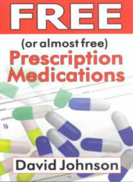 Title: Free (or Almost Free) Prescription Medications: Where and How to Get Them / Edition 1, Author: David Johnson