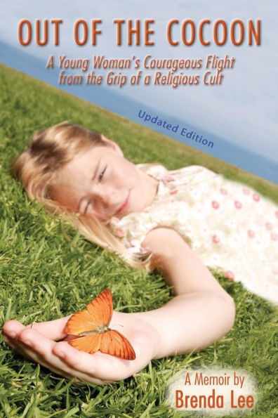 Out of the Cocoon: a Young Woman's Courageous Flight from Grip Religious Cult