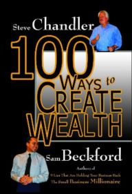 Title: 100 Ways to Create Wealth, Author: Steve Chandler