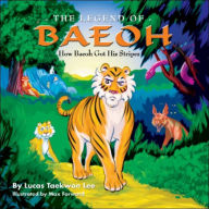 Title: The Legend of Baeoh: How Baeoh Got His Stripes, Author: Lucas Taekwon Lee