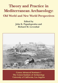Title: Theory and Practice in Mediterranean Archaeology: Old World and New World Perspectives, Author: Richard M. Leventhal
