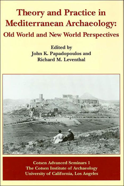 Theory and Practice in Mediterranean Archaeology: Old World and New World Perspectives