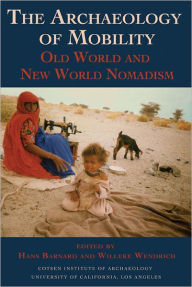 Title: The Archaeology of Mobility: Old World and New World Nomadism, Author: Hans Barnard